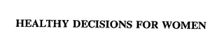 HEALTHY DECISIONS FOR WOMEN