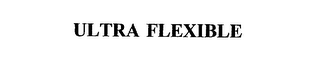 ULTRA FLEXIBLE