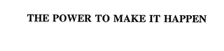THE POWER TO MAKE IT HAPPEN