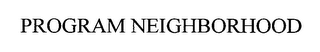 PROGRAM NEIGHBORHOOD