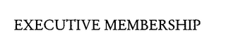 EXECUTIVE MEMBERSHIP
