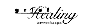 GRIEF HEALING LEARNING TO LIVE AGAIN