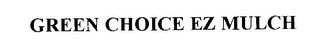 GREEN CHOICE EZ MULCH
