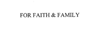 FOR FAITH & FAMILY