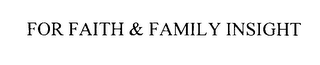 FOR FAITH & FAMILY INSIGHT