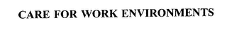 CARE FOR WORK ENVIRONMENTS