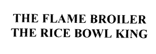 THE FLAME BROILER THE RICE BOWL KING