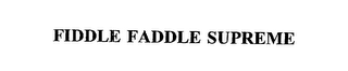 FIDDLE FADDLE SUPREME