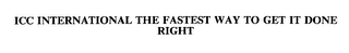 ICC INTERNATIONAL THE FASTEST WAY TO GET IT DONE RIGHT