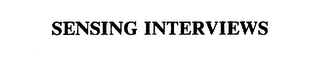 SENSING INTERVIEWS