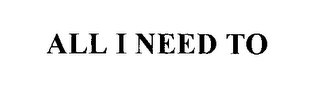 ALL I NEED TO