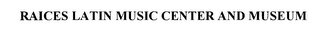RAICES LATIN MUSIC CENTER AND MUSEUM