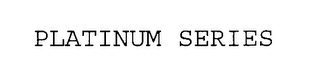 PLATINUM SERIES