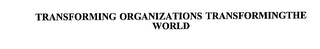 TRANSFORMING ORGANIZATIONS TRANSFORMINGTHE WORLD