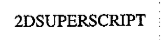 2DSUPERSCRIPT