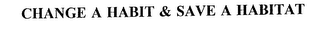 CHANGE A HABIT & SAVE A HABITAT