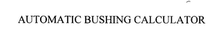 AUTOMATIC BUSHING CALCULATOR