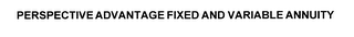 PERSPECTIVE ADVANTAGE FIXED AND VARIABLE ANNUITY