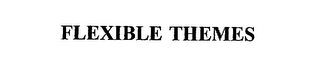 FLEXIBLE THEMES