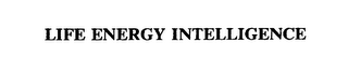 LIFE ENERGY INTELLIGENCE