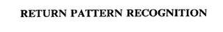 RETURN PATTERN RECOGNITION