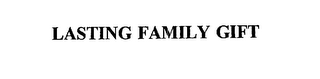 LASTING FAMILY GIFT