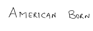 AMERICAN BORN
