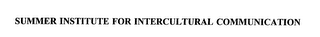 SUMMER INSTITUTE FOR INTERCULTURAL COMMUNICATION