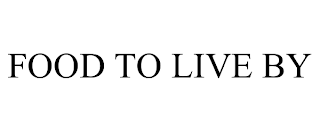 FOOD TO LIVE BY