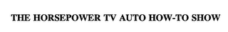 THE HORSEPOWER TV AUTO HOW-TO SHOW