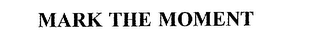 MARK THE MOMENT