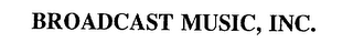 BROADCAST MUSIC, INC.