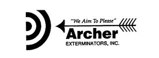 "WE AIM TO PLEASE" ARCHER EXTERMINATORS, INC.