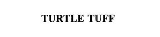 TURTLE TUFF