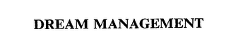 DREAM MANAGEMENT