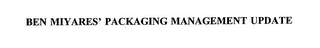 BEN MIYARES' PACKAGING MANAGEMENT UPDATE