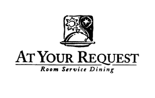 AT YOUR REQUEST ROOM SERVICE DINING