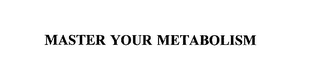 MASTER YOUR METABOLISM