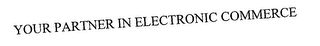 YOUR PARTNER IN ELECTRONIC COMMERCE