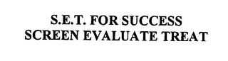 S.E.T. FOR SUCCESS SCREEN EVALUATE TREAT