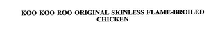 KOO KOO ROO ORIGINAL SKINLESS FLAME-BROILED CHICKEN