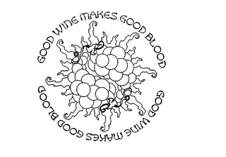 GOOD WINE MAKES GOOD BLOOD