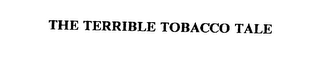 THE TERRIBLE TOBACCO TALE