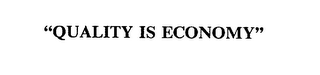 "QUALITY IS ECONOMY"