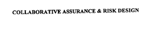 COLLABORATIVE ASSURANCE & RISK DESIGN