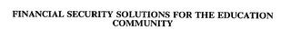 FINANCIAL SECURITY SOLUTIONS FOR THE EDUCATION COMMUNITY