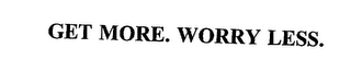 GET MORE. WORRY LESS.