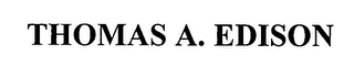 THOMAS A. EDISON