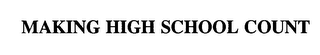 MAKING HIGH SCHOOL COUNT