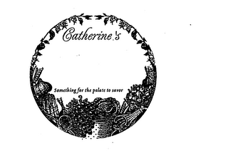 CATHERINE'S SOMETHING FOR THE PALATE TO SAVOR